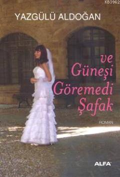 Ve Güneşi Göremedi Şafak | benlikitap.com