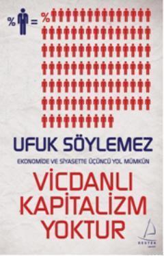 Vicdanlı Kapitalizm Yoktur; Ekonomide ve Siyasette Üçüncğ Yol Mümkün |