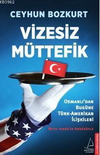 Vizesiz Müttefik; Osmanlı'dan Bugün Türk-Amerikan İlişkileri | benliki