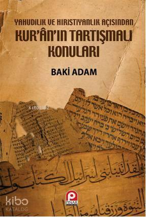 Yahudilik ve Hristiyanlık Açısından Kur'an'ın Tartışmalı Konuları | be