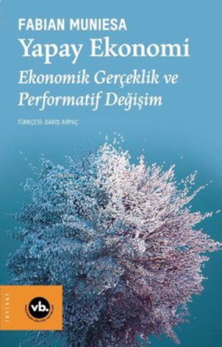 Yapay Ekonomi - Ekonomik Gerçeklik ve Performatif Değişim | benlikitap