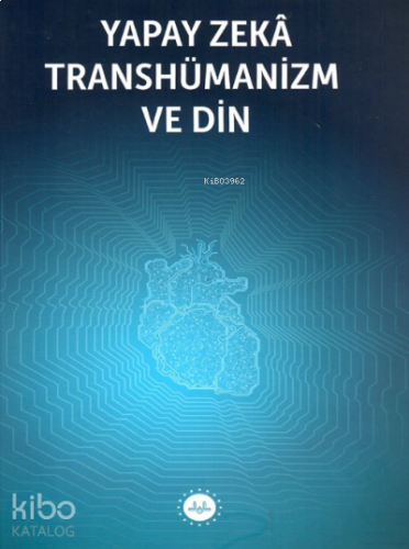 Yapay Zeka Transhümanizm ve Din | benlikitap.com