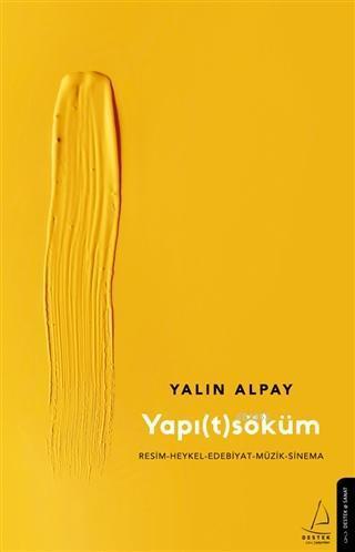 Yapı(t)söküm; Resim–Heykel–Edebiyat–Müzik-Sinema | benlikitap.com