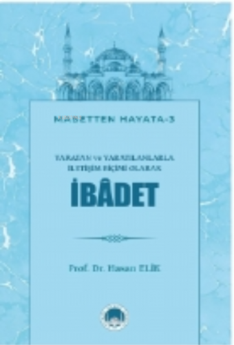 Yaratan ve Yaratılanlarla İletişim Biçimi Olarak İBÂDET | benlikitap.c