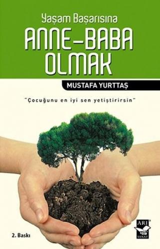 Yaşam Başarısına Anne-Baba Olmak; Çocuğunu En İyi Sen Yetiştirirsin | 