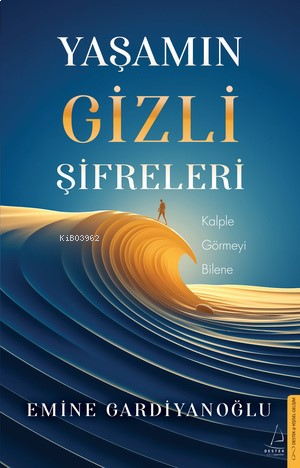 Yaşamın Gizli Şifreleri;Kalple Görmeyi Bilene | benlikitap.com