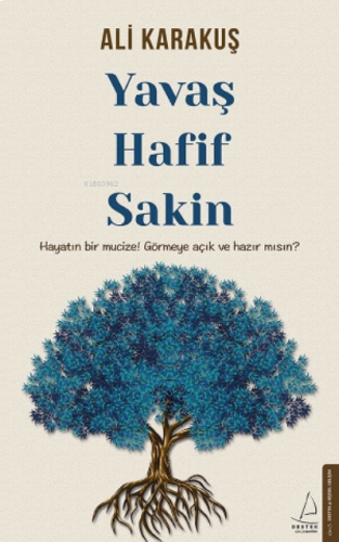 Yavaş, Hafif, Sakin;Hayatın Bir Mucize! Görmeye Açık ve Hazır mısın? |