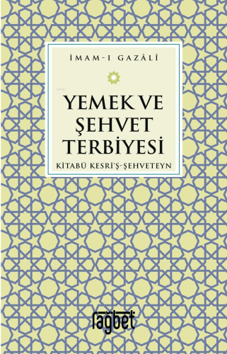 Yemek ve Şehvet Terbiyesi-Kitabü Kesri'ş-Şehveteyn | benlikitap.com