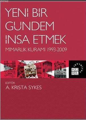 Yeni Bir Gündem İnşa Etmek Mimarlık Kuramı 1993-2009 | benlikitap.com