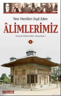 Yeni Nesilleri İnşa Eden Alimlerimiz - 1 | benlikitap.com