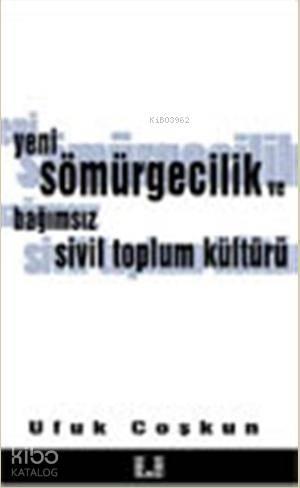 Yeni Sömürgecilik ve Bağımsız Sivil Toplum Kültürü | benlikitap.com