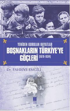 Yeniden Kurulan Hayatlar Boşnakların Türkiye'ye Göçleri (1878-1934) | 