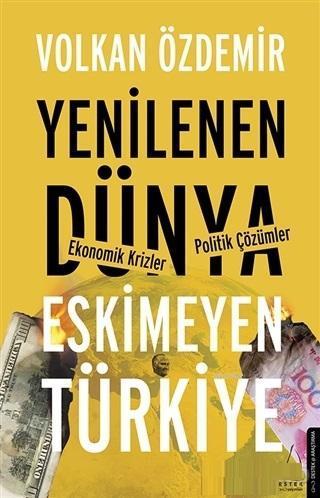 Yenilenen Dünya Eskimeyen Türkiye; Ekonomik Krizler - Politik Çözümler