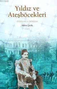 Yıldız ve Ateşböcekleri; 2. Abdülhamid ve İttihatçılar | benlikitap.co