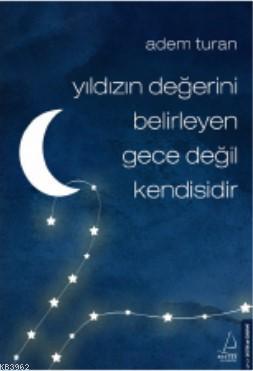 Yıldızın Değerini Belirleyen Gece Değil Kendisidir | benlikitap.com