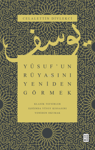 Yûsuf’un Rüyasını Yeniden Görmek;Klasik Tefsirler Işığında Yûsuf Kıssa