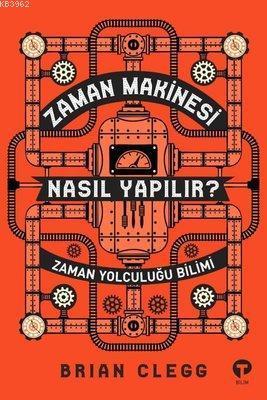 Zaman Makinesi Nasıl Yapılır? Zaman Yolculuğu Bilimi | benlikitap.com