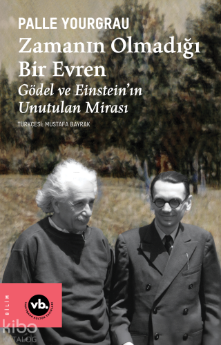 Zamanın Olmadığı Bir Evren ;Gödel ve Einstein’ın Unutulan Mirası | ben