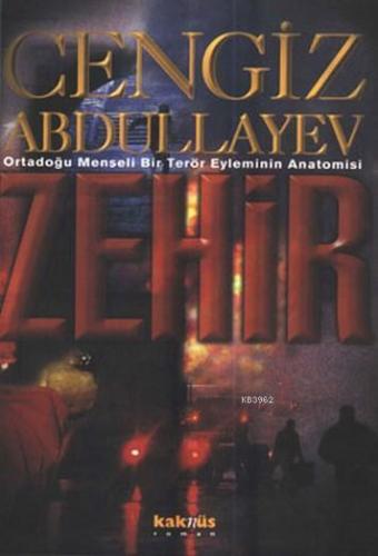 Zehir: Ortadoğu Menşeli Bir Terör Eyleminin Anatomisi | benlikitap.com